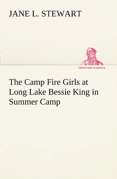 Обложка книги The Camp Fire Girls at Long Lake Bessie King in Summer Camp, Jane L. Stewart