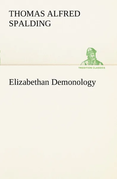 Обложка книги Elizabethan Demonology, Thomas Alfred Spalding