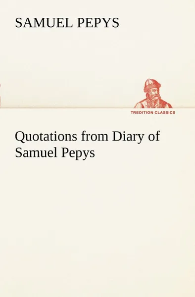 Обложка книги Quotations from Diary of Samuel Pepys, Samuel Pepys