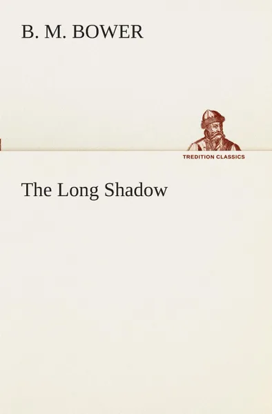 Обложка книги The Long Shadow, B. M. Bower