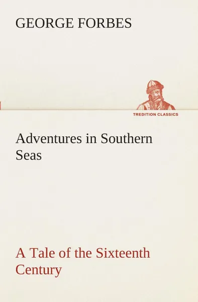 Обложка книги Adventures in Southern Seas A Tale of the Sixteenth Century, George Forbes