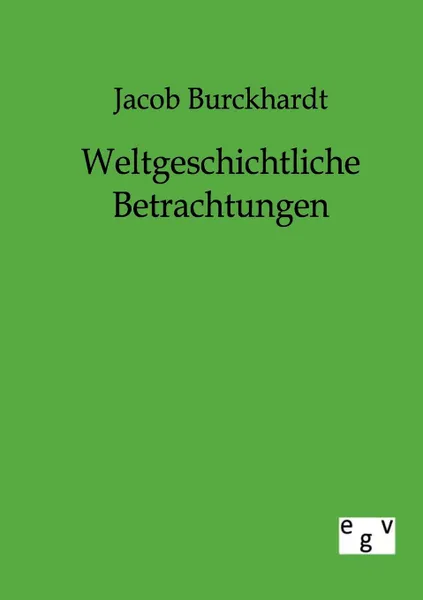 Обложка книги Weltgeschichtliche Betrachtungen, Jacob Burckhardt