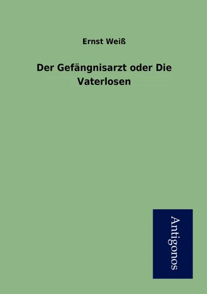 Обложка книги Der Gefangnisarzt oder Die Vaterlosen, Ernst Weiß