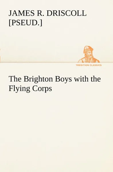 Обложка книги The Brighton Boys with the Flying Corps, James R. [pseud.] Driscoll