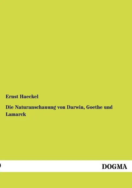 Обложка книги Die Naturanschauung von Darwin, Goethe und Lamarck, Ernst Haeckel