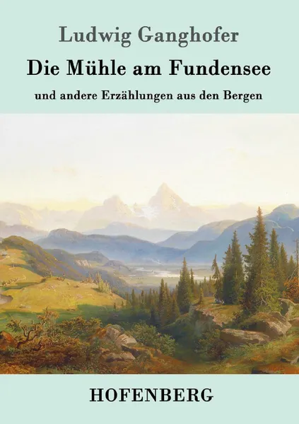 Обложка книги Die Muhle am Fundensee, Ludwig Ganghofer