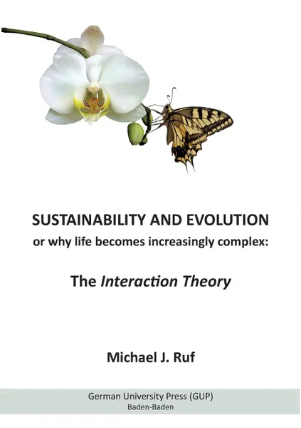 Обложка книги Sustainability and Evolution, or why life becomes increasingly complex. The Interaction Theory, Michael J. Ruf