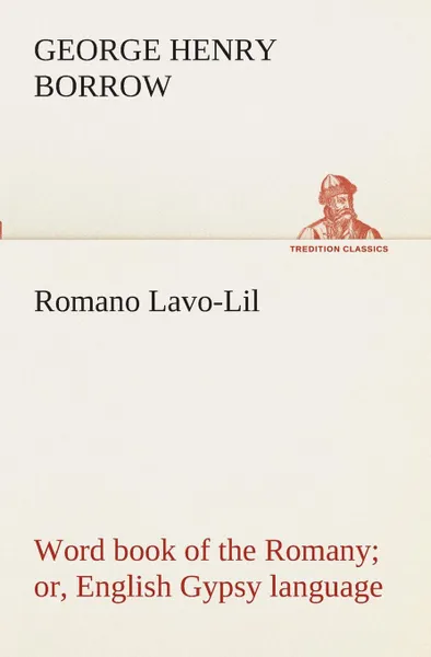 Обложка книги Romano Lavo-Lil. word book of the Romany or, English Gypsy language, George Henry Borrow