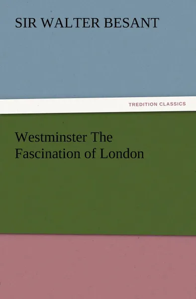 Обложка книги Westminster the Fascination of London, Walter Sir 1836-1901 Besant