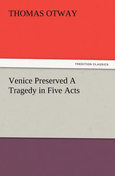 Обложка книги Venice Preserved a Tragedy in Five Acts, Thomas Otway