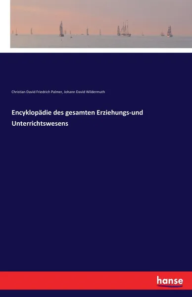 Обложка книги Encyklopadie des gesamten Erziehungs-und Unterrichtswesens, Christian David Friedrich Palmer, Johann David Wildermuth