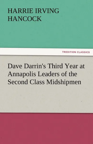 Обложка книги Dave Darrin.s Third Year at Annapolis Leaders of the Second Class Midshipmen, Harrie Irving Hancock