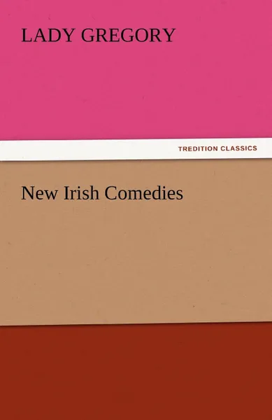 Обложка книги New Irish Comedies, Lady Gregory