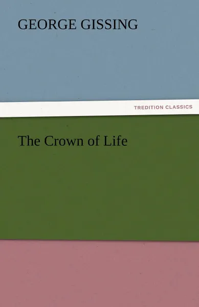 Обложка книги The Crown of Life, Gissing George