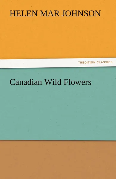 Обложка книги Canadian Wild Flowers, Helen M. Johnson