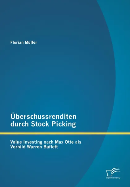 Обложка книги Uberschussrenditen durch Stock Picking. Value Investing nach Max Otte als Vorbild Warren Buffett, Florian Müller