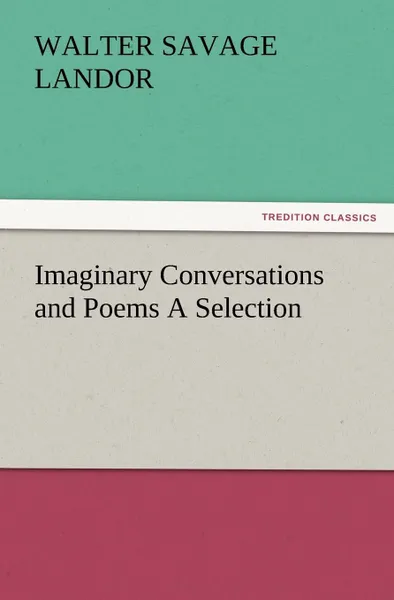 Обложка книги Imaginary Conversations and Poems a Selection, Walter Savage Landor