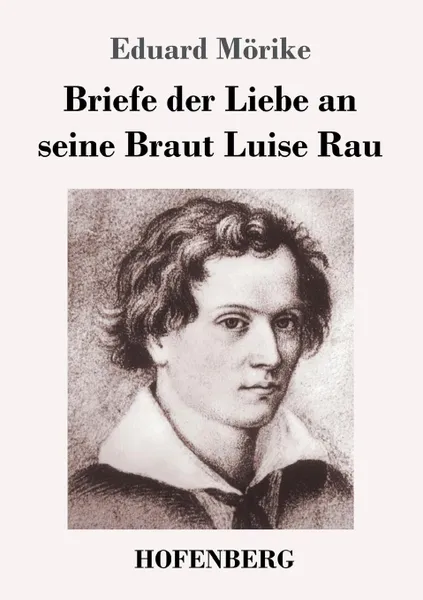 Обложка книги Briefe der Liebe an seine Braut Luise Rau, Eduard Mörike