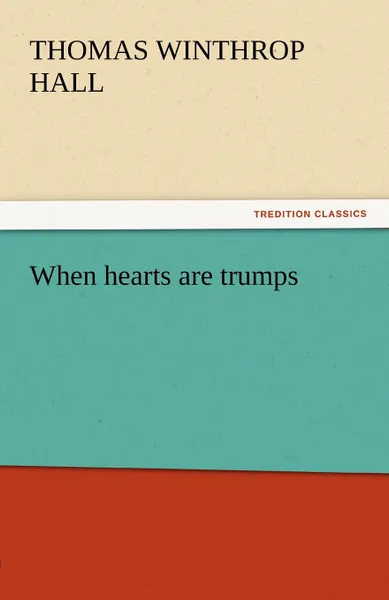 Обложка книги When Hearts Are Trumps, Thomas Winthrop Hall