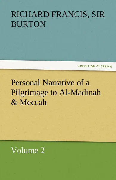 Обложка книги Personal Narrative of a Pilgrimage to Al-Madinah . Meccah - Volume 2, Richard Francis Sir Burton