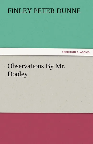 Обложка книги Observations by Mr. Dooley, Finley Peter Dunne