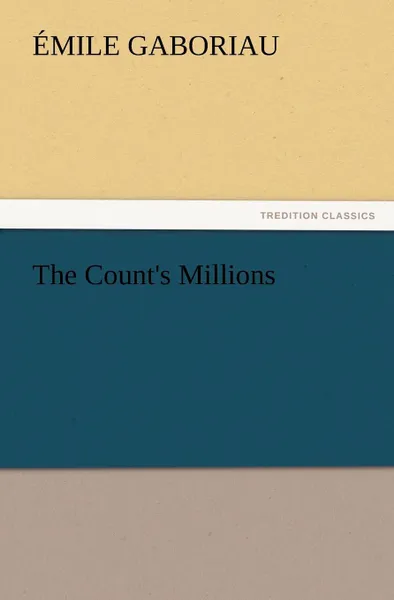 Обложка книги The Count.s Millions, Emile Gaboriau