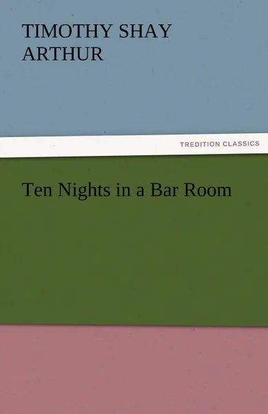 Обложка книги Ten Nights in a Bar Room, T. S. Arthur