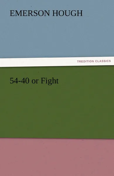 Обложка книги 54-40 or Fight, Emerson Hough