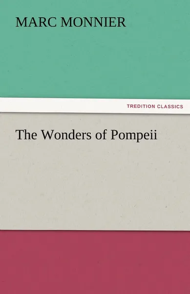 Обложка книги The Wonders of Pompeii, Marc Monnier