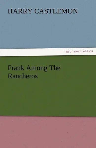 Обложка книги Frank Among the Rancheros, Harry Castlemon