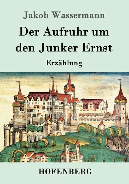 Обложка книги Der Aufruhr um den Junker Ernst, Jakob Wassermann