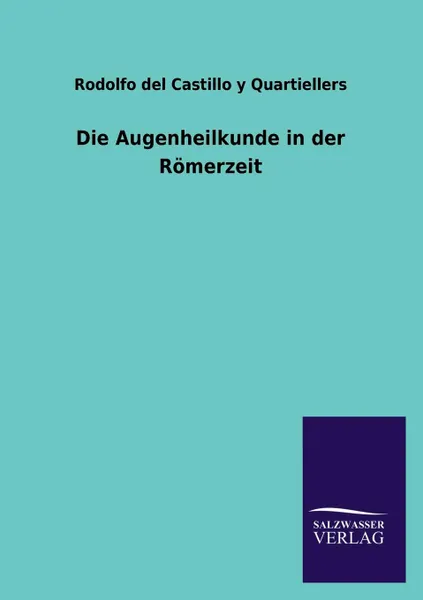 Обложка книги Die Augenheilkunde in der Romerzeit, Rodolfo del Castillo y Quartiellers