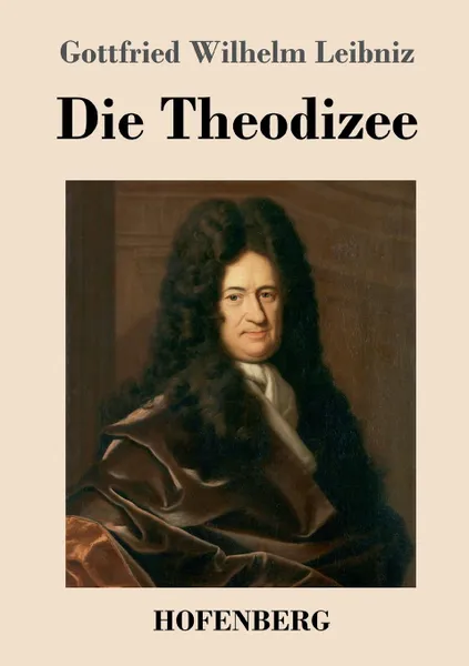 Обложка книги Die Theodizee, Gottfried Wilhelm Leibniz