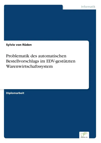 Обложка книги Problematik des automatischen Bestellvorschlags im EDV-gestutzten Warenwirtschaftssystem, Sylvie von Rüden