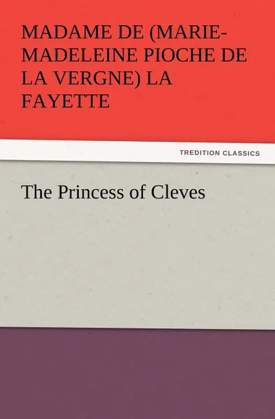 Обложка книги The Princess of Cleves, Madame De La Fayette