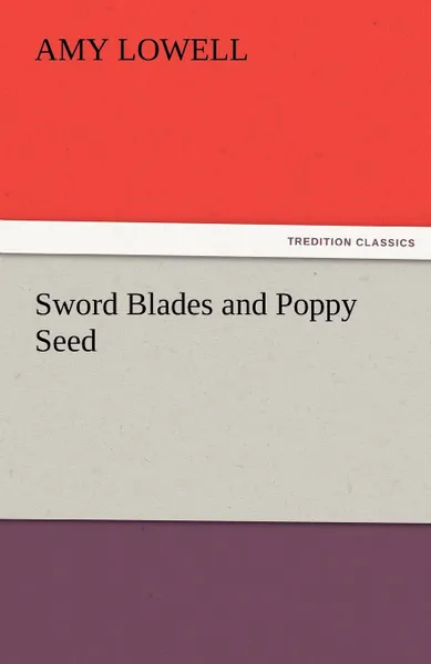 Обложка книги Sword Blades and Poppy Seed, Amy Lowell