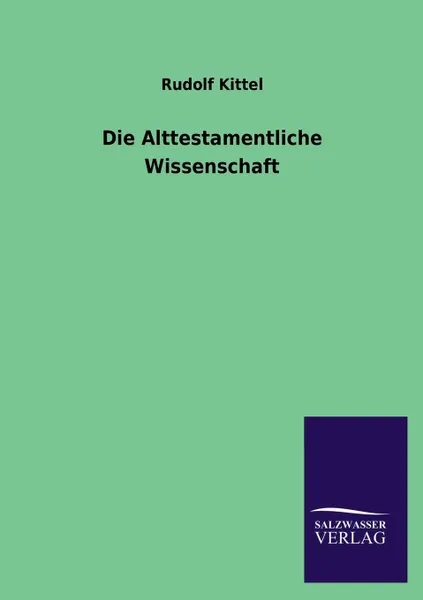 Обложка книги Die Alttestamentliche Wissenschaft, Rudolf Kittel