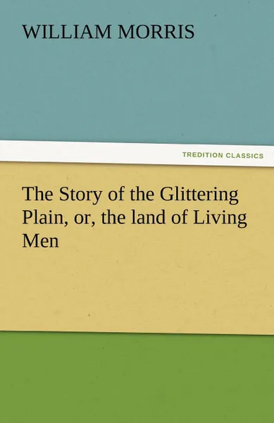 Обложка книги The Story of the Glittering Plain, Or, the Land of Living Men, William Morris