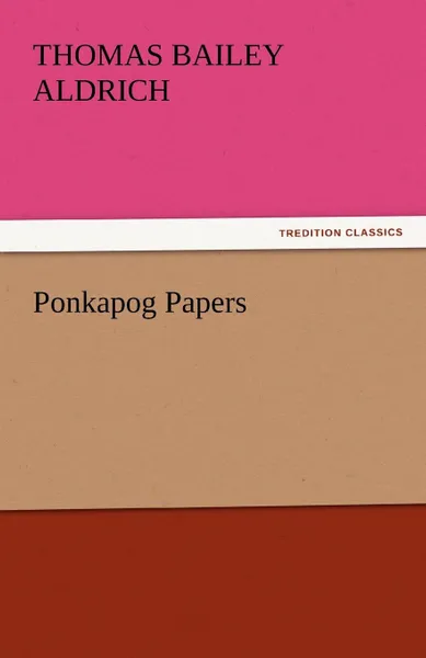 Обложка книги Ponkapog Papers, Thomas Bailey Aldrich