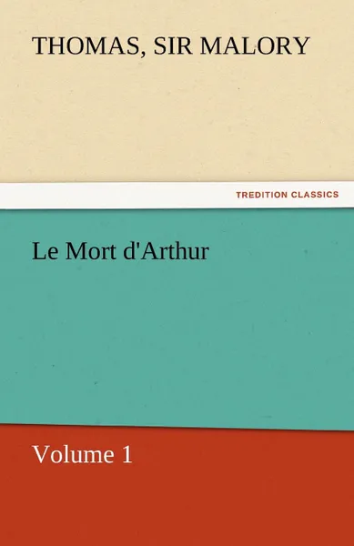 Обложка книги Le Mort D.Arthur, Thomas Sir Malory
