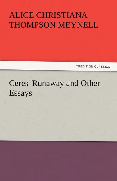 Обложка книги Ceres. Runaway and Other Essays, Alice Christiana Thompson Meynell