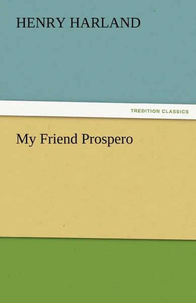 Обложка книги My Friend Prospero, Henry Harland