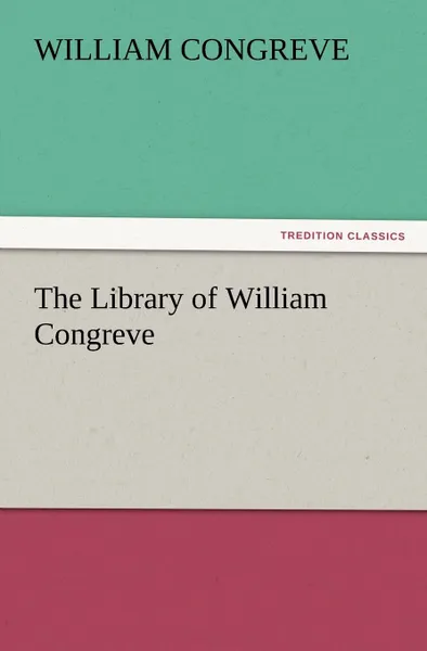 Обложка книги The Library of William Congreve, William Congreve