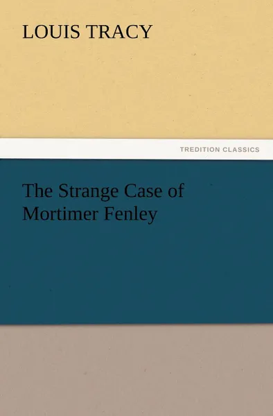 Обложка книги The Strange Case of Mortimer Fenley, Louis Tracy