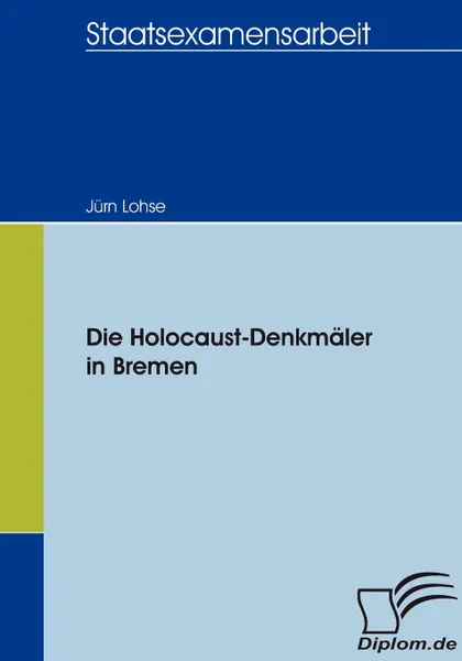 Обложка книги Die Holocaust-Denkmaler in Bremen, Jürn Lohse