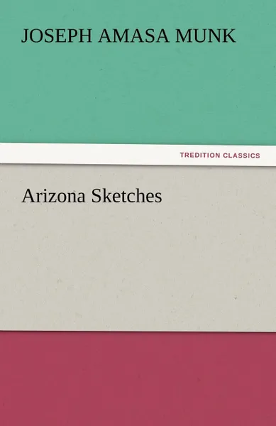 Обложка книги Arizona Sketches, Joseph Amasa Munk