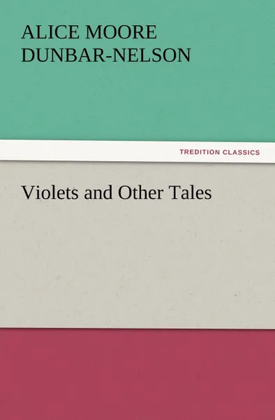 Обложка книги Violets and Other Tales, Alice Moore Dunbar-Nelson