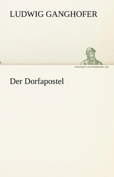 Обложка книги Der Dorfapostel, Ludwig Ganghofer