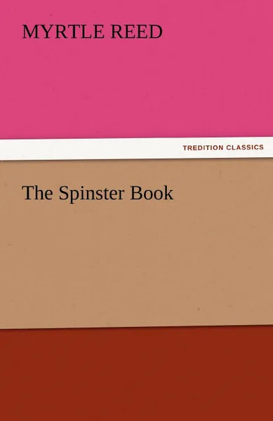 Обложка книги The Spinster Book, Myrtle Reed