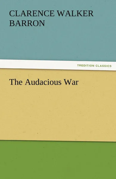Обложка книги The Audacious War, Clarence W. Barron